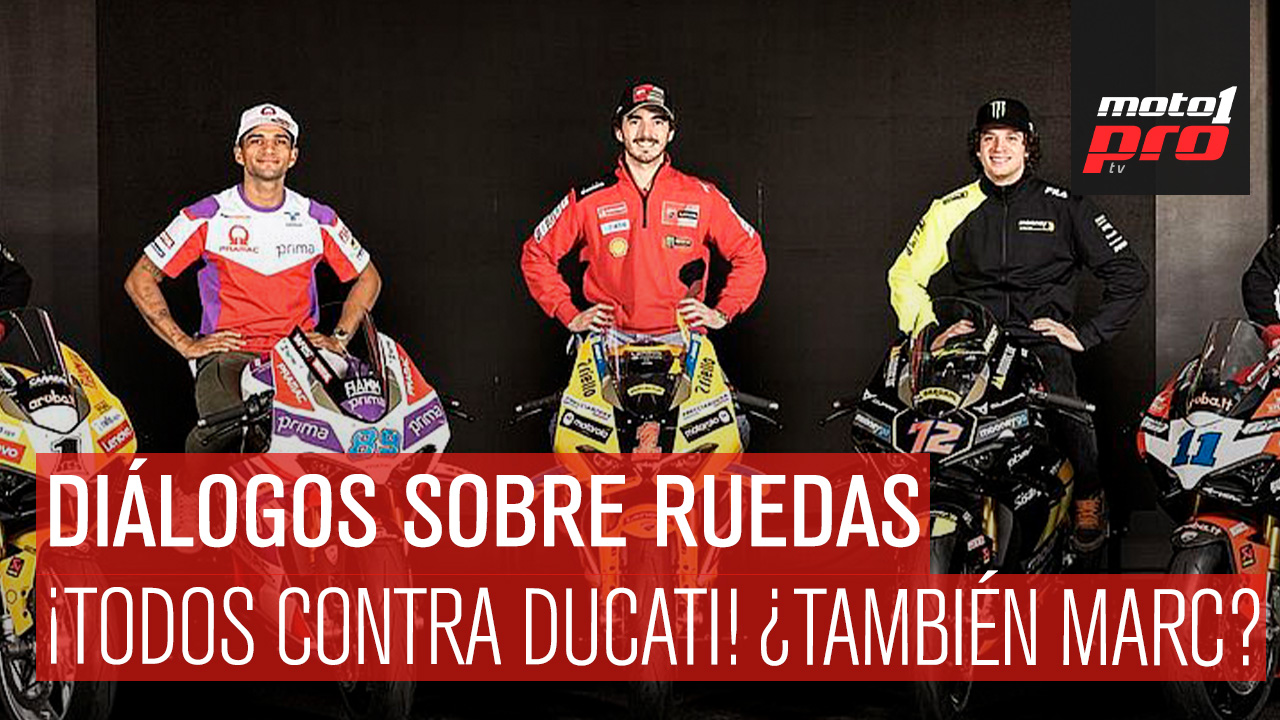 Diálogos Sobre Ruedas | ¡Todos contra Ducati! ¿También Marc?