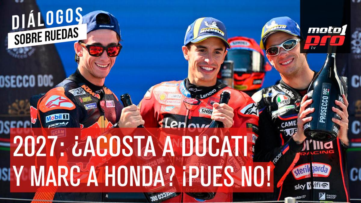 2027: ¿Acosta a Ducati y Marc a Honda? ¡PUES NO! | Diálogos Sobre Ruedas