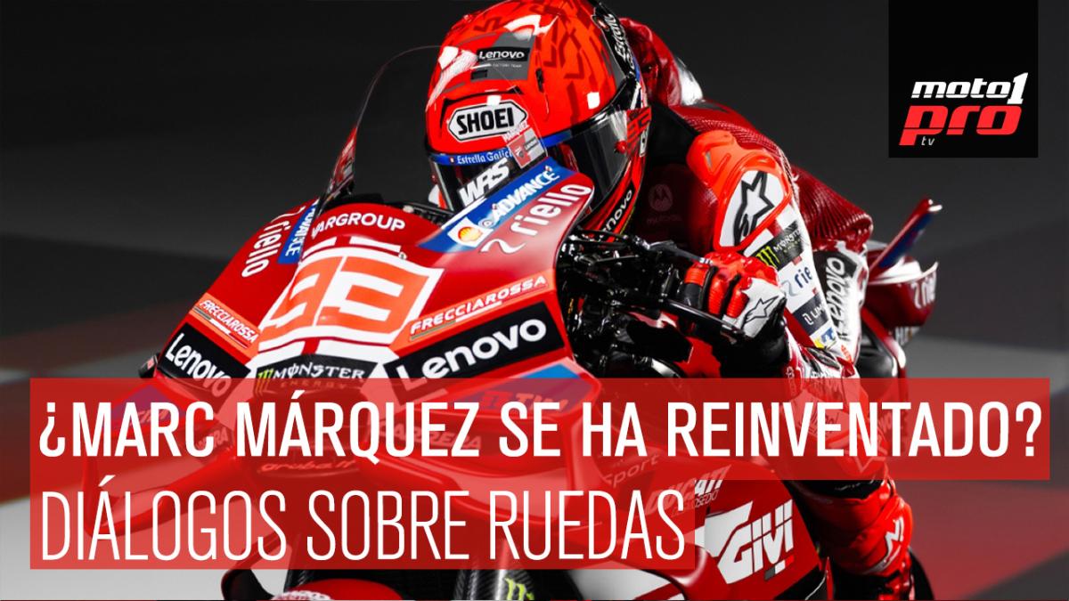 ¿Marc Márquez se ha reinventado? | Diálogos Sobre Ruedas