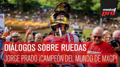 Diálogos Sobre Ruedas | Jorge Prado ¡Campeón del Mundo de MXGP!