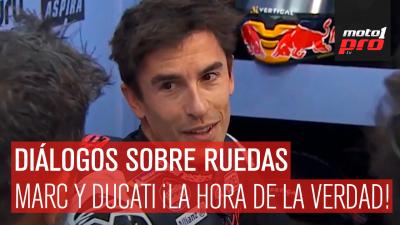 Diálogos Sobre Ruedas | Marc y Ducati ¡La hora de la verdad!