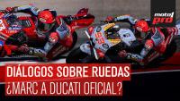 Diálogos Sobre Ruedas | ¿Marc a Ducati oficial?
