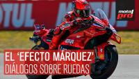 El ‘efecto Márquez' ¿existe? ¿es bueno? | Diálogos sobre Ruedas