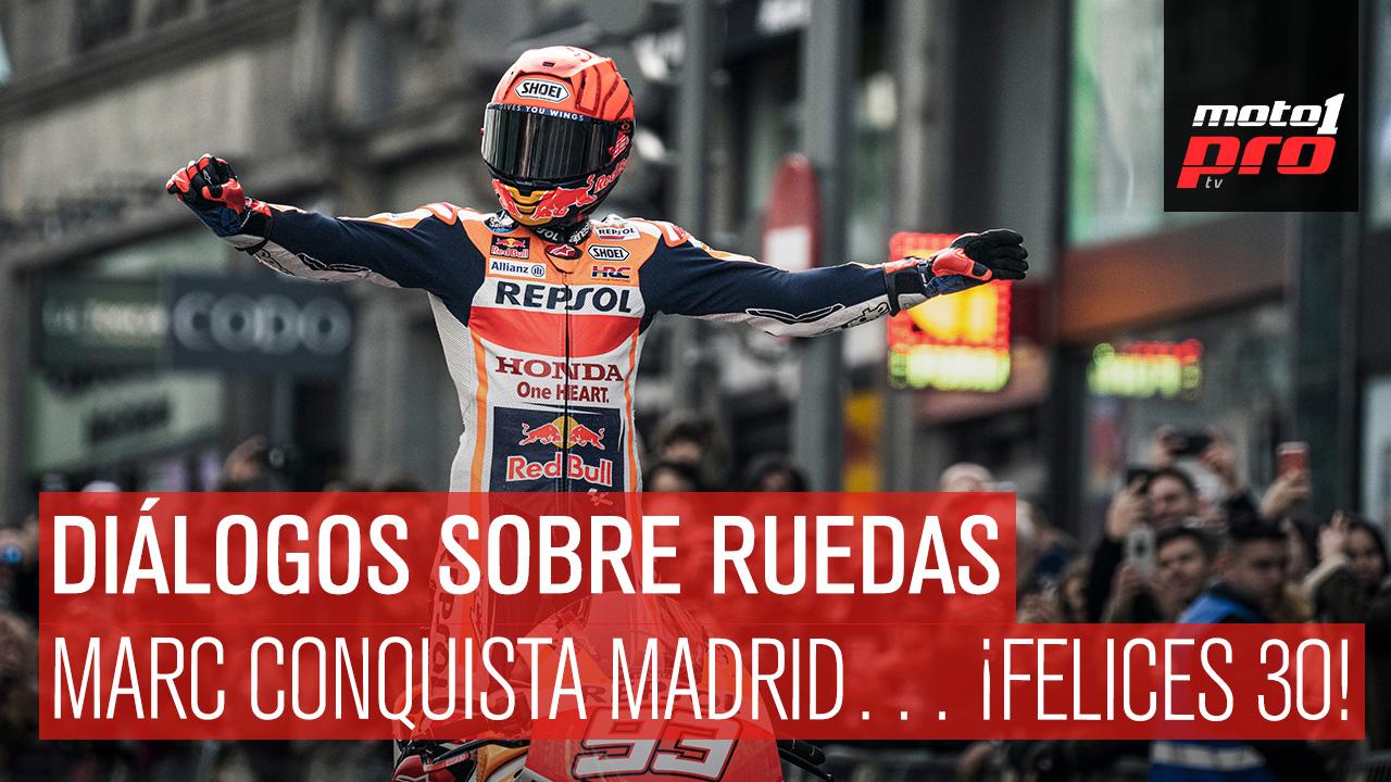 Diálogos Sobre Ruedas | Marc conquista Madrid… ¡Felices 30!