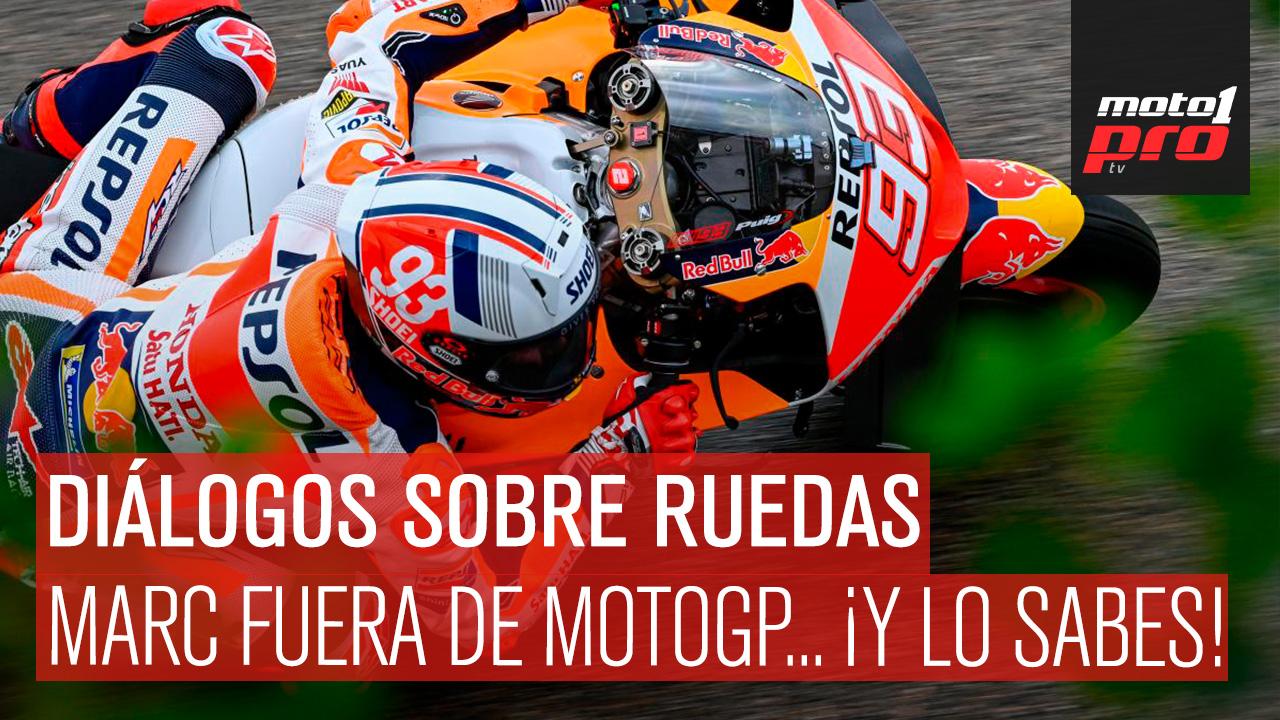 Diálogos Sobre Ruedas | Marc fuera de MotoGP... ¡y lo sabes!