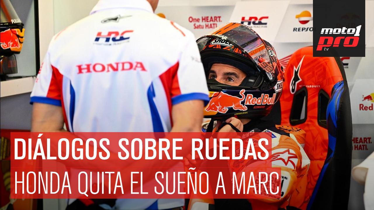 Diálogos Sobre Ruedas | Honda quita el sueño a Marc