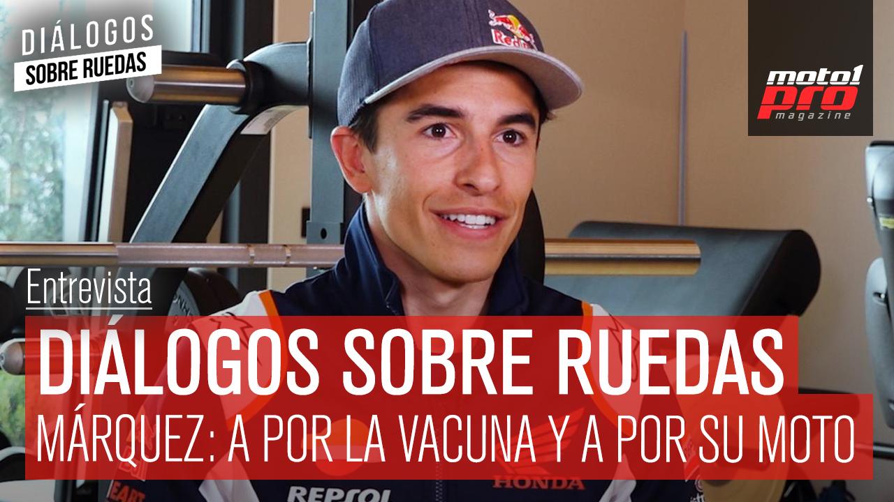 Video Podcast | Diálogos sobre Ruedas: Marc Márquez: a por la vacuna y a por su moto