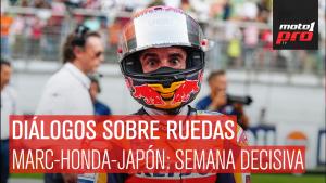 Diálogos Sobre Ruedas | Marc-Honda-Japón: Semana decisiva